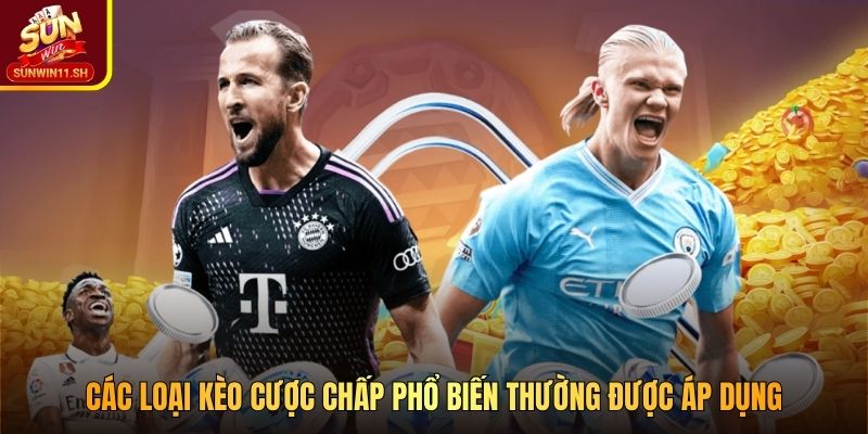 Các loại kèo cược chấp phổ biến thường được áp dụng