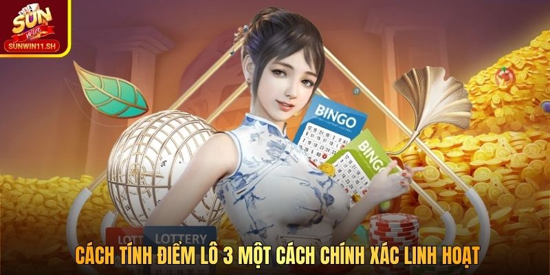 Cách tính điểm lô 3 một cách chính xác linh hoạt