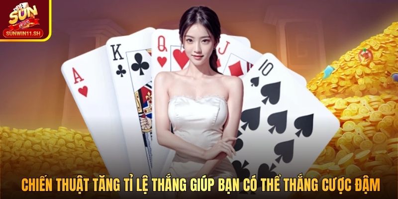 Chiến thuật tăng tỉ lệ thắng giúp bạn có thể thắng cược đậm