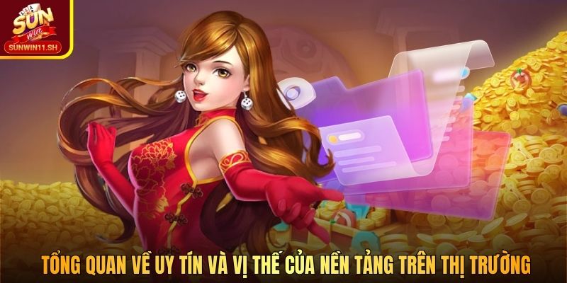 Tổng quan về uy tín và vị thế của nền tảng trên thị trường