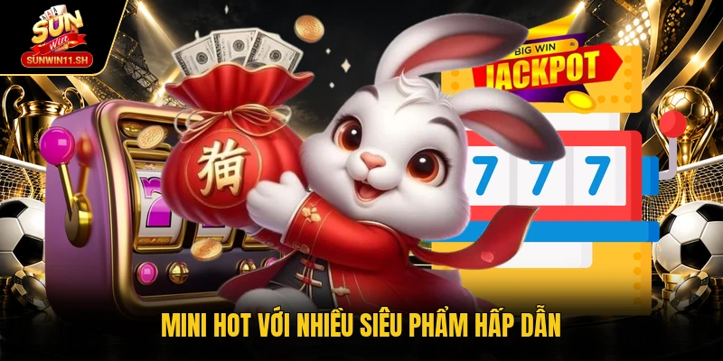 Mini hot với nhiều siêu phẩm hấp dẫn 